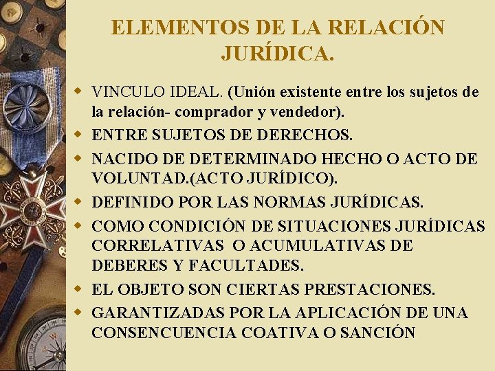 ELEMENTOS DE LA RELACIÓN JURÍDICA. w VINCULO IDEAL. (Unión existente entre los sujetos de