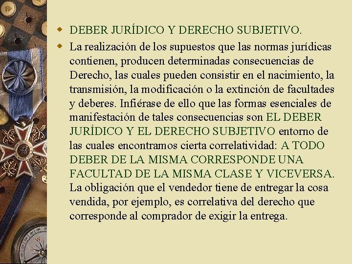 w DEBER JURÍDICO Y DERECHO SUBJETIVO. w La realización de los supuestos que las