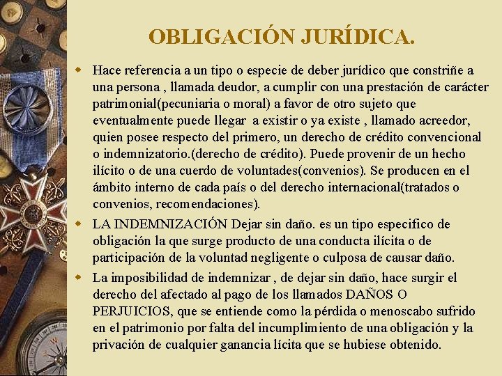 OBLIGACIÓN JURÍDICA. w Hace referencia a un tipo o especie de deber jurídico que