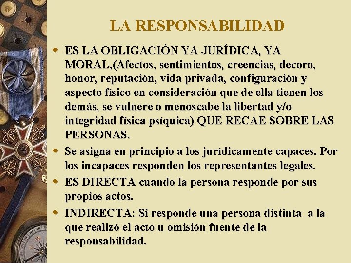 LA RESPONSABILIDAD w ES LA OBLIGACIÓN YA JURÍDICA, YA MORAL, (Afectos, sentimientos, creencias, decoro,