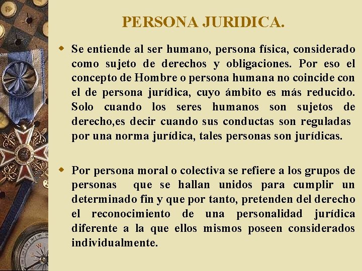 PERSONA JURIDICA. w Se entiende al ser humano, persona física, considerado como sujeto de