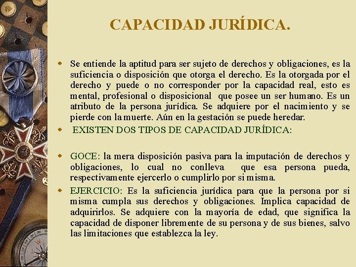 CAPACIDAD JURÍDICA. w Se entiende la aptitud para ser sujeto de derechos y obligaciones,