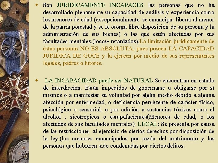 w Son JURIDICAMENTE INCAPACES las personas que no ha desarrollado plenamente su capacidad de