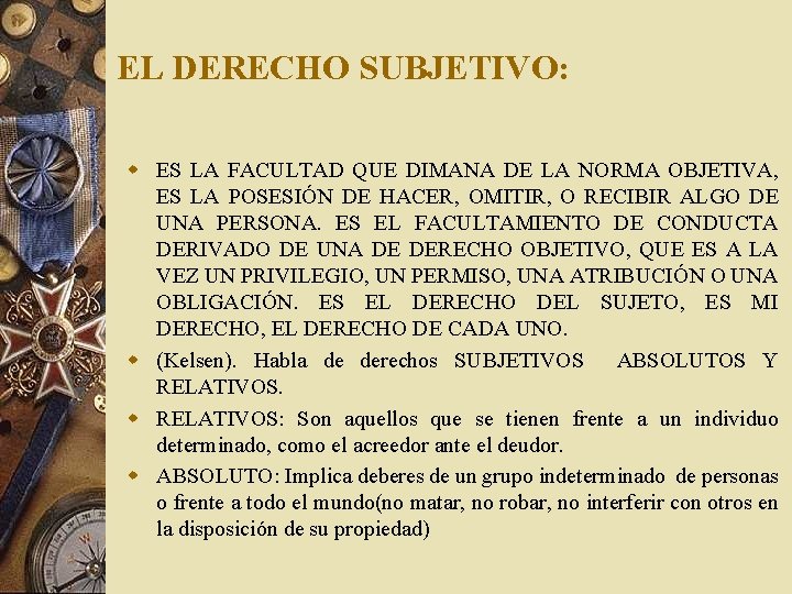 EL DERECHO SUBJETIVO: w ES LA FACULTAD QUE DIMANA DE LA NORMA OBJETIVA, ES