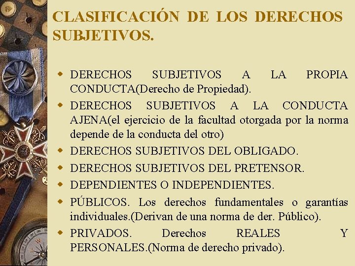 CLASIFICACIÓN DE LOS DERECHOS SUBJETIVOS. w DERECHOS SUBJETIVOS A LA PROPIA CONDUCTA(Derecho de Propiedad).