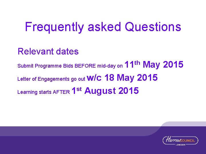 Frequently asked Questions Relevant dates 11 th May 2015 Letter of Engagements go out