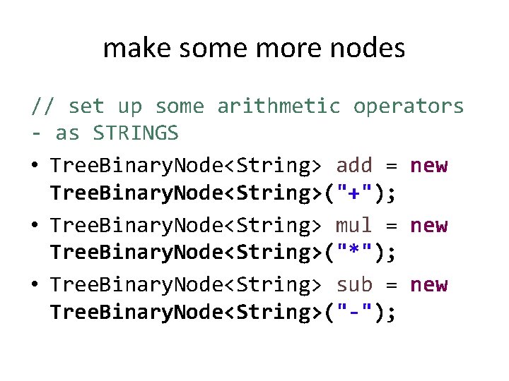 make some more nodes // set up some arithmetic operators - as STRINGS •