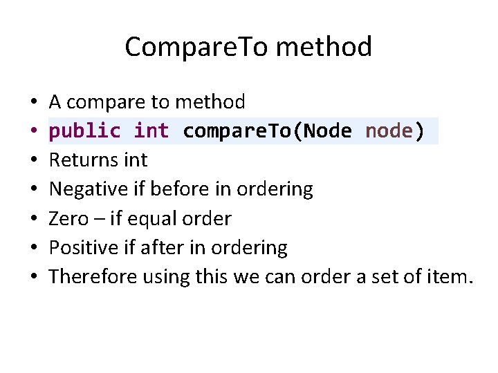 Compare. To method • • A compare to method public int compare. To(Node node)