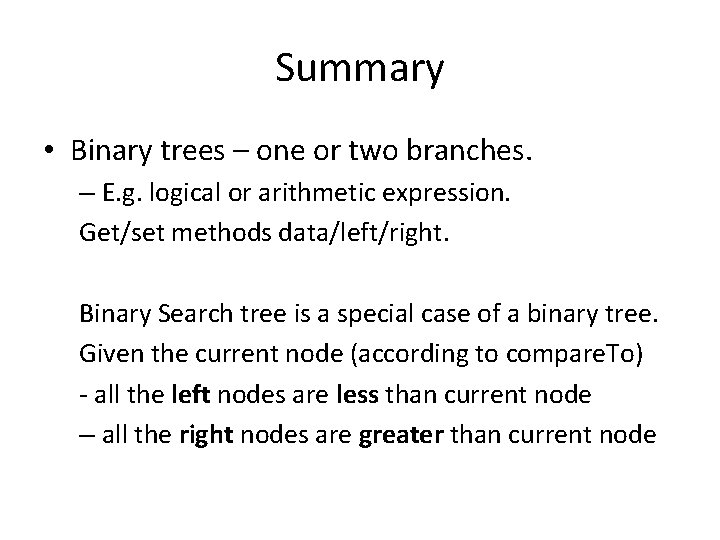 Summary • Binary trees – one or two branches. – E. g. logical or