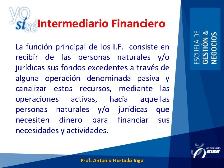 Intermediario Financiero La función principal de los I. F. consiste en recibir de las