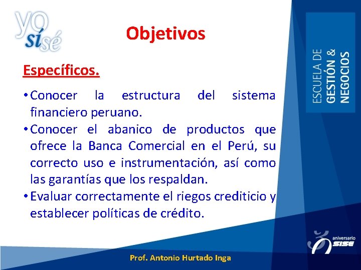Objetivos Específicos. • Conocer la estructura del sistema financiero peruano. • Conocer el abanico