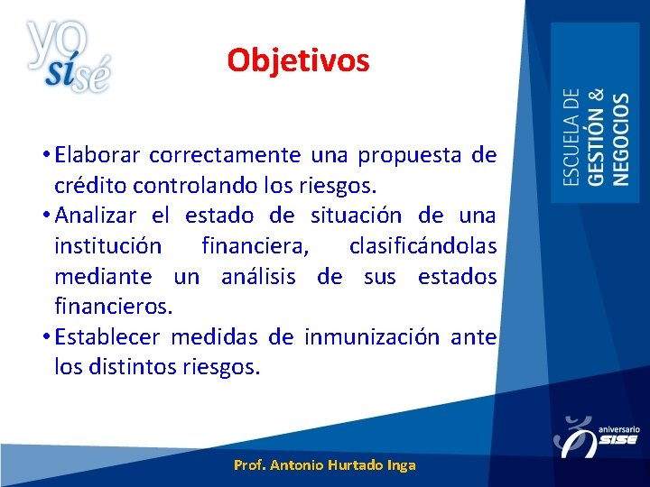 Objetivos • Elaborar correctamente una propuesta de crédito controlando los riesgos. • Analizar el