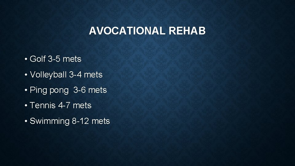 AVOCATIONAL REHAB • Golf 3 -5 mets • Volleyball 3 -4 mets • Ping