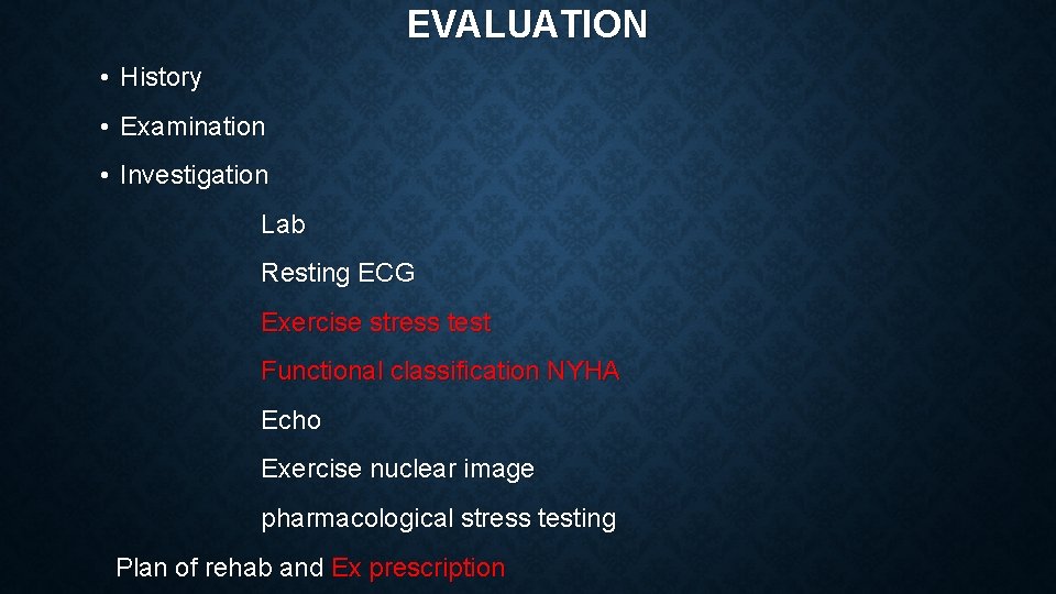 EVALUATION • History • Examination • Investigation Lab Resting ECG Exercise stress test Functional