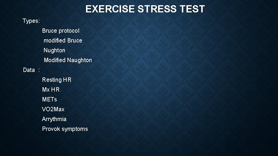 EXERCISE STRESS TEST Types: Bruce protocol modified Bruce Nughton Modified Naughton Data : Resting