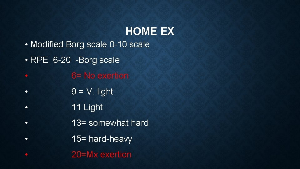HOME EX • Modified Borg scale 0 -10 scale • RPE 6 -20 -Borg