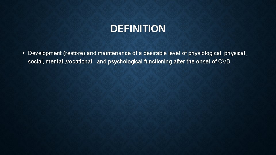 DEFINITION • Development (restore) and maintenance of a desirable level of physiological, physical, social,