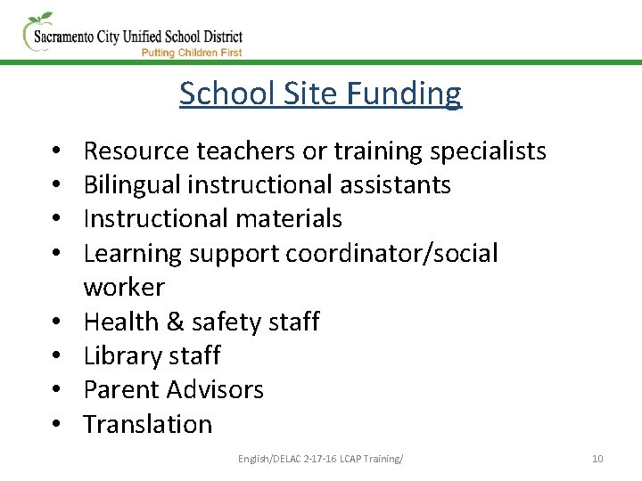 School Site Funding • • Resource teachers or training specialists Bilingual instructional assistants Instructional