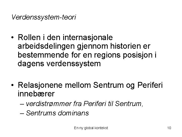 Verdenssystem-teori • Rollen i den internasjonale arbeidsdelingen gjennom historien er bestemmende for en regions