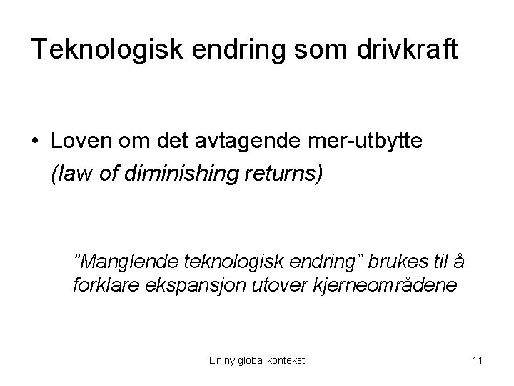 Teknologisk endring som drivkraft • Loven om det avtagende mer-utbytte (law of diminishing returns)