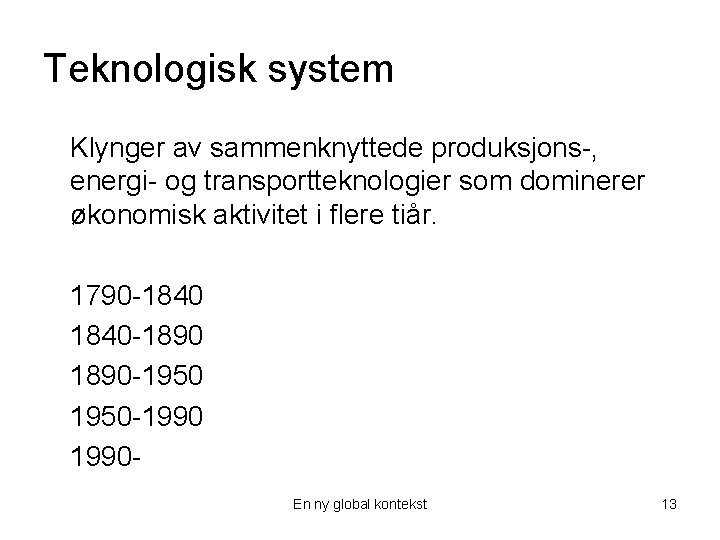 Teknologisk system Klynger av sammenknyttede produksjons-, energi- og transportteknologier som dominerer økonomisk aktivitet i