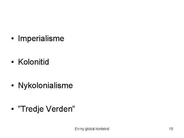  • Imperialisme • Kolonitid • Nykolonialisme • ”Tredje Verden” En ny global kontekst