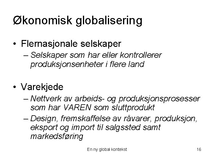 Økonomisk globalisering • Flernasjonale selskaper – Selskaper som har eller kontrollerer produksjonsenheter i flere