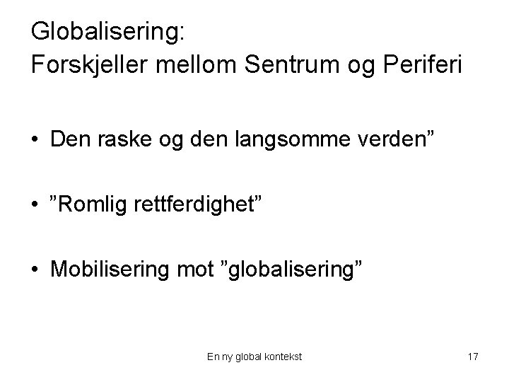 Globalisering: Forskjeller mellom Sentrum og Periferi • Den raske og den langsomme verden” •