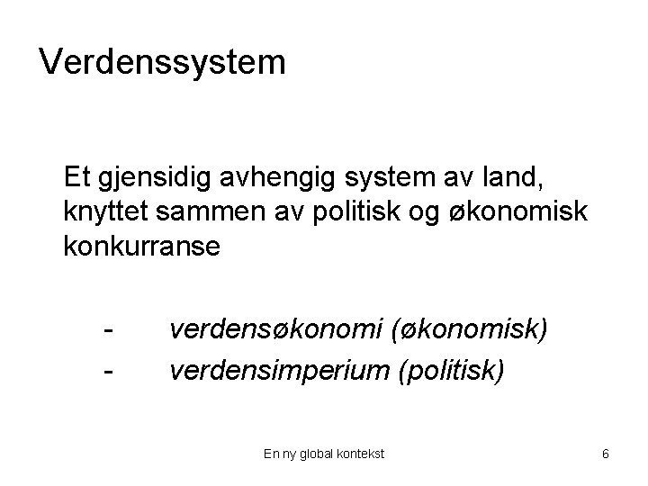 Verdenssystem Et gjensidig avhengig system av land, knyttet sammen av politisk og økonomisk konkurranse