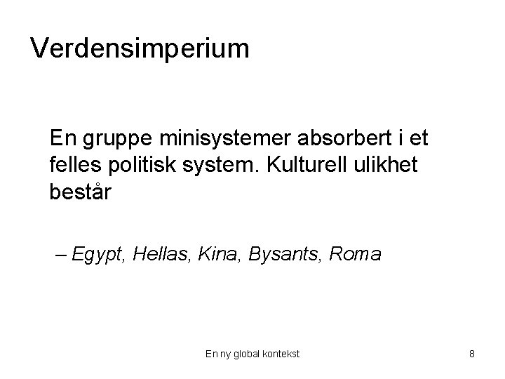 Verdensimperium En gruppe minisystemer absorbert i et felles politisk system. Kulturell ulikhet består –