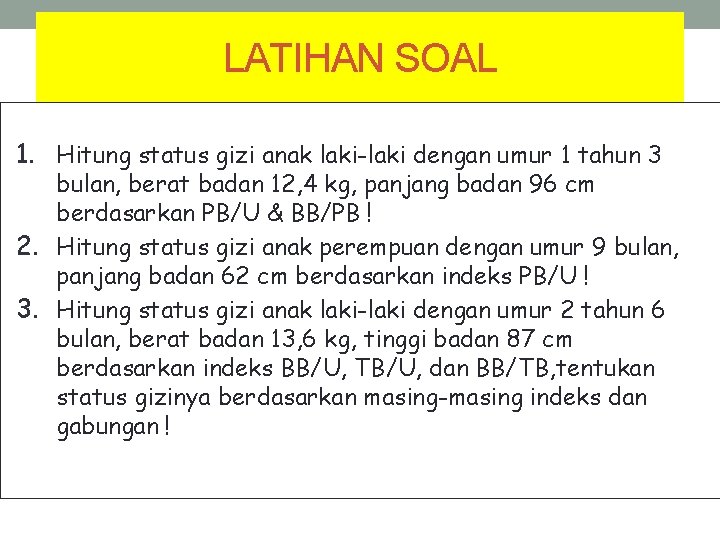 LATIHAN SOAL 1. Hitung status gizi anak laki-laki dengan umur 1 tahun 3 bulan,