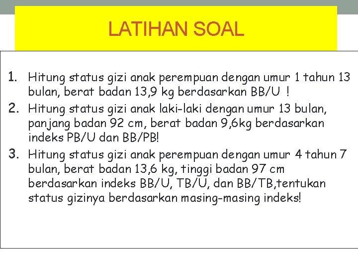 LATIHAN SOAL 1. Hitung status gizi anak perempuan dengan umur 1 tahun 13 bulan,