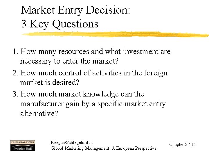 Market Entry Decision: 3 Key Questions 1. How many resources and what investment are