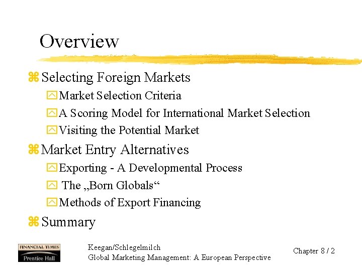 Overview z Selecting Foreign Markets y. Market Selection Criteria y. A Scoring Model for