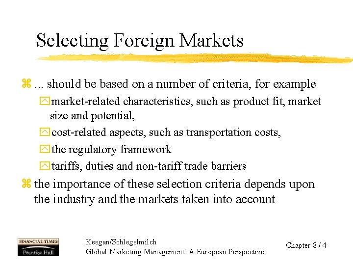 Selecting Foreign Markets z. . . should be based on a number of criteria,