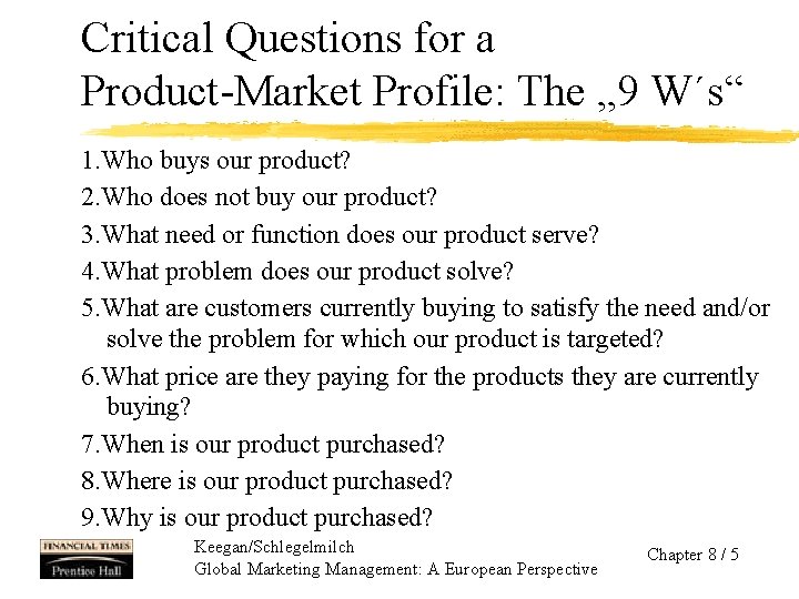 Critical Questions for a Product-Market Profile: The „ 9 W´s“ 1. Who buys our