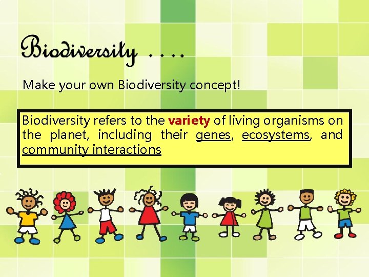 Make your own Biodiversity concept! Biodiversity refers to the variety of living organisms on