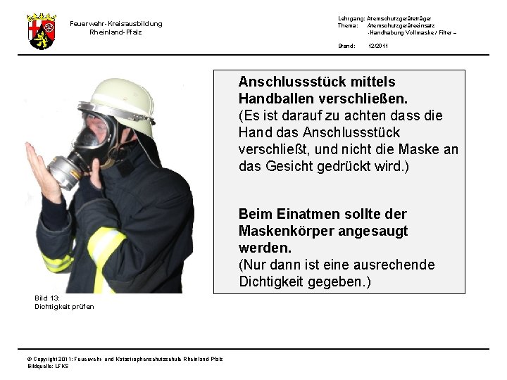 Feuerwehr-Kreisausbildung Rheinland-Pfalz Lehrgang: Atemschutzgeräteträger Thema: Atemschutzgeräteeinsatz -Handhabung Vollmaske / Filter – Stand: 12/2011 Anschlussstück