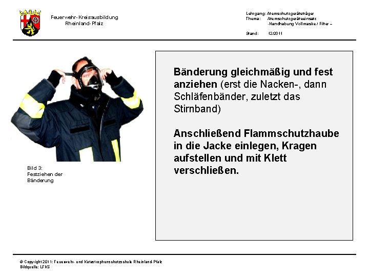Feuerwehr-Kreisausbildung Rheinland-Pfalz Lehrgang: Atemschutzgeräteträger Thema: Atemschutzgeräteeinsatz -Handhabung Vollmaske / Filter – Stand: 12/2011 Bänderung