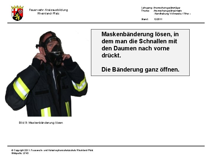 Feuerwehr-Kreisausbildung Rheinland-Pfalz Lehrgang: Atemschutzgeräteträger Thema: Atemschutzgeräteeinsatz -Handhabung Vollmaske / Filter – Stand: 12/2011 Maskenbänderung