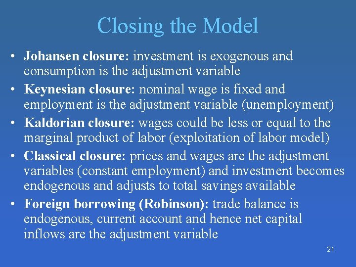 Closing the Model • Johansen closure: investment is exogenous and consumption is the adjustment Closing the Model • Johansen closure: investment is exogenous and consumption is the adjustment