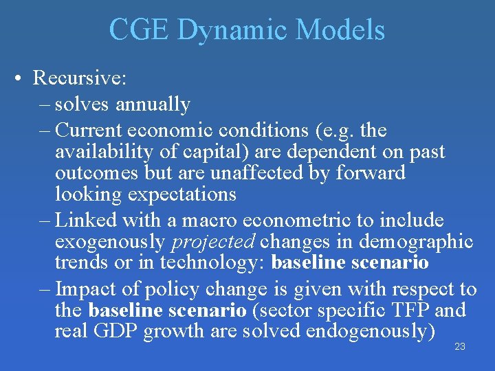 CGE Dynamic Models • Recursive: – solves annually – Current economic conditions (e. g. CGE Dynamic Models • Recursive: – solves annually – Current economic conditions (e. g.