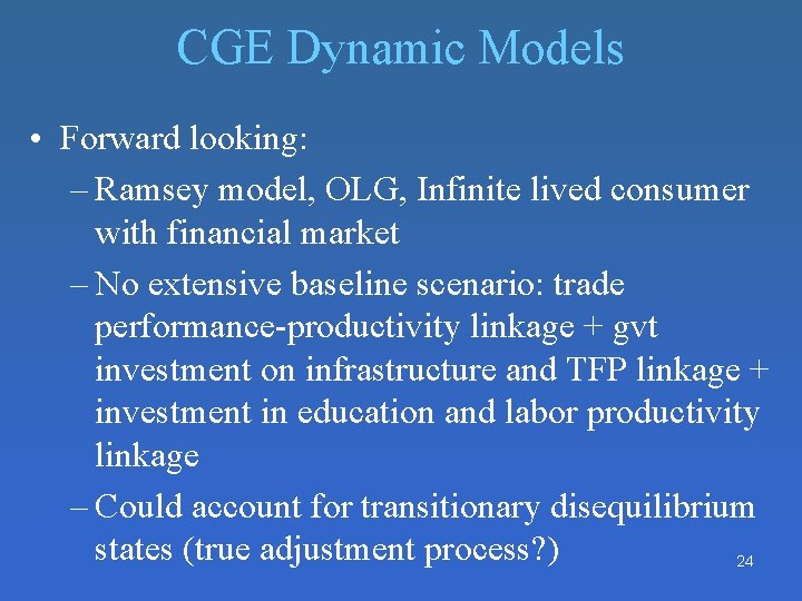 CGE Dynamic Models • Forward looking: – Ramsey model, OLG, Infinite lived consumer with CGE Dynamic Models • Forward looking: – Ramsey model, OLG, Infinite lived consumer with