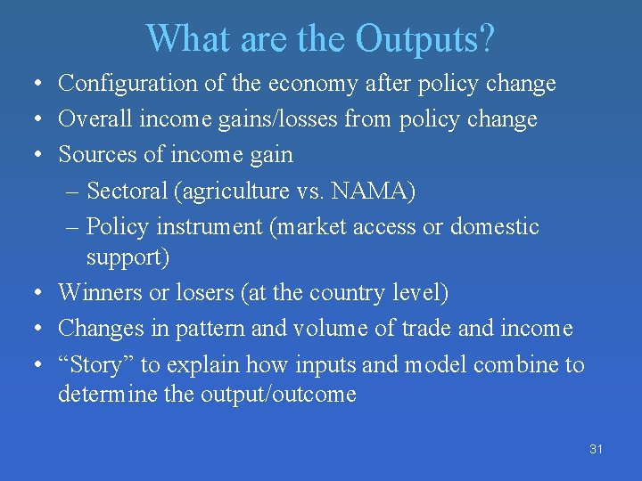 What are the Outputs? • Configuration of the economy after policy change • Overall What are the Outputs? • Configuration of the economy after policy change • Overall