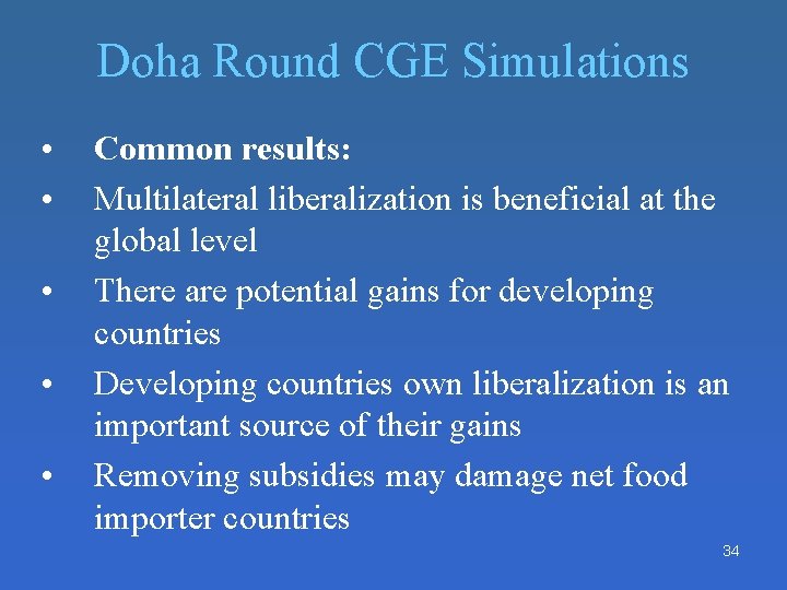 Doha Round CGE Simulations • • • Common results: Multilateral liberalization is beneficial at Doha Round CGE Simulations • • • Common results: Multilateral liberalization is beneficial at