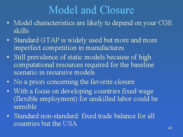 Model and Closure • Model characteristics are likely to depend on your CGE skills Model and Closure • Model characteristics are likely to depend on your CGE skills