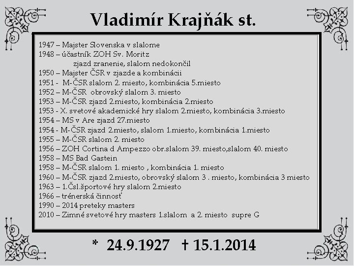 Vladimír Krajňák st. 1947 – Majster Slovenska v slalome 1948 – účastník ZOH Sv.