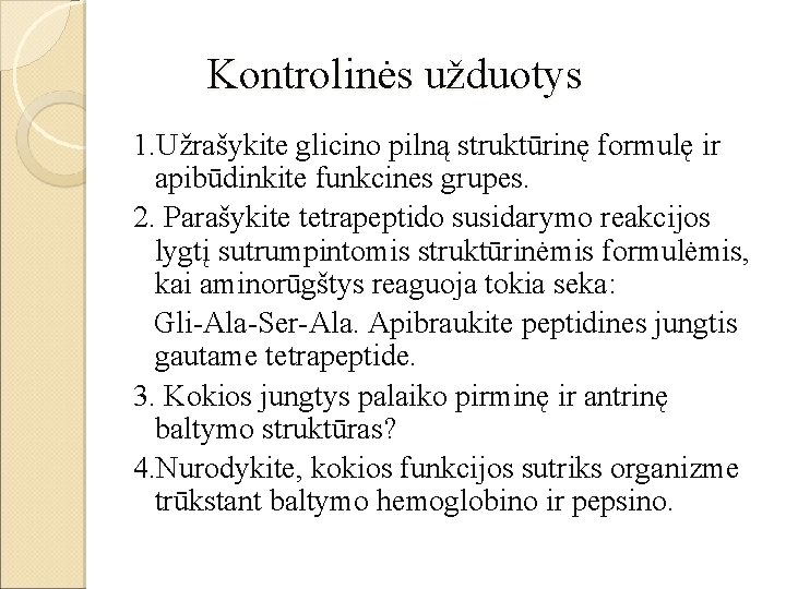  Kontrolinės užduotys 1. Užrašykite glicino pilną struktūrinę formulę ir apibūdinkite funkcines grupes. 2.