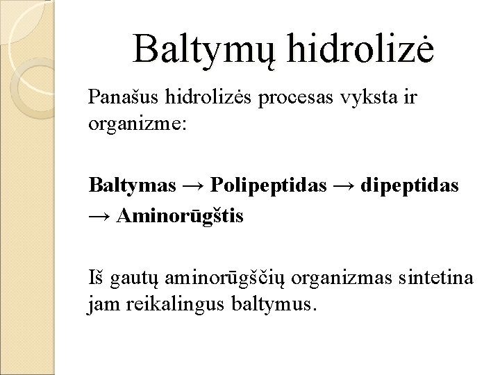 Baltymų hidrolizė Panašus hidrolizės procesas vyksta ir organizme: Baltymas → Polipeptidas → dipeptidas →