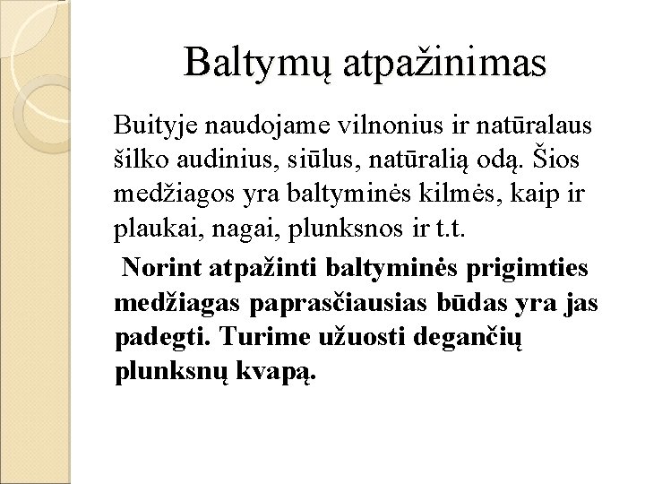 Baltymų atpažinimas Buityje naudojame vilnonius ir natūralaus šilko audinius, siūlus, natūralią odą. Šios medžiagos